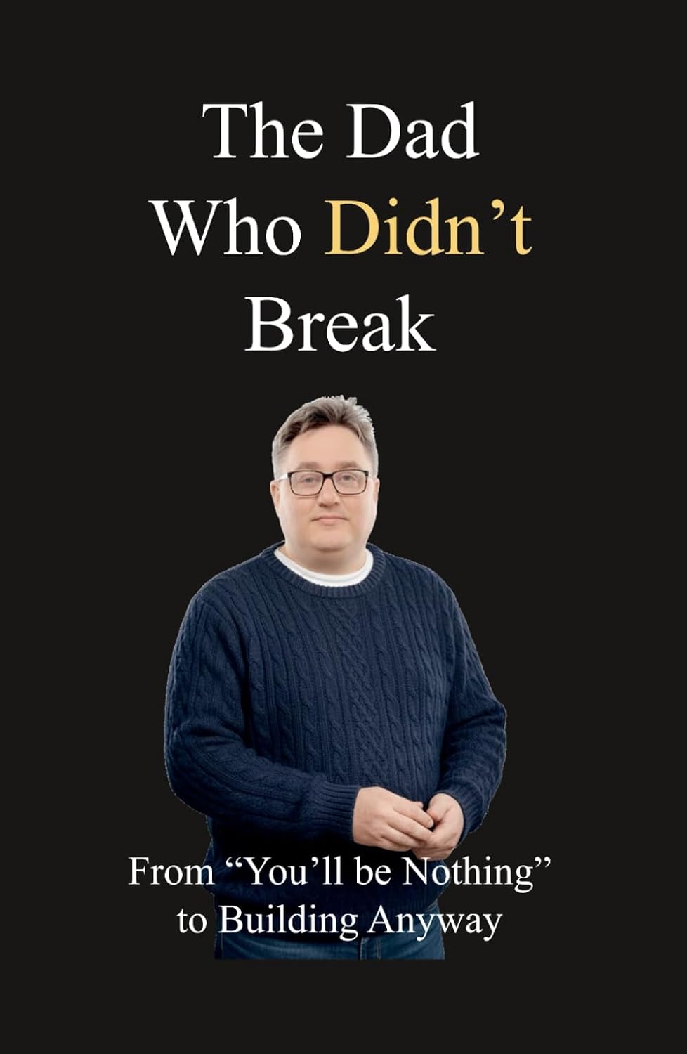 The Dad Who Didn't Break